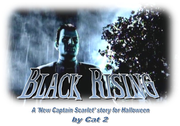 Black Rising, A 'New Captain Scarlet' story for Halloween, by Cat 2