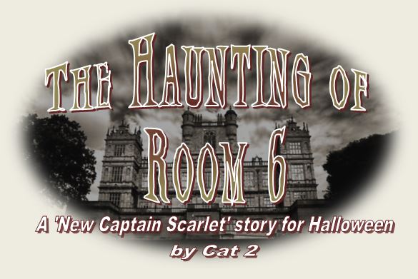 The Haunting of Room 6 - A 'New Captain Scarlet' story for Halloween, by Cat 2