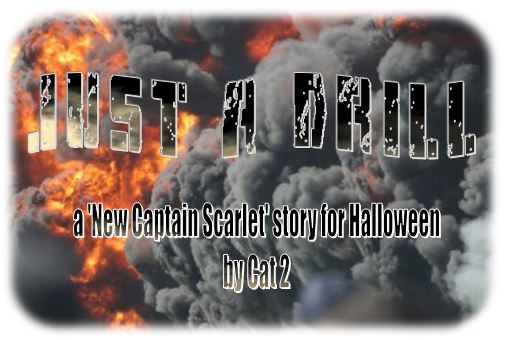Just a Drill, a 'New Captain Scarlet' story for Halloween, by Cat 2