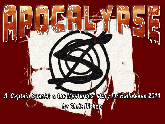 Apocalyse, A Captain Scarlet & the Mysterons story for Halloween by Chris Bishop