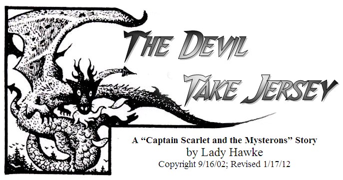 THE DEVIL TAKE JERSEY, A "Captain Scarlet and the Mysterons" story by Lady Hawke, Copyright 9/16/02; Revised 1/17/12