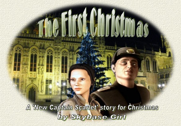 The First Christmas, a 'New Captain Scarlet' story for Christmas, by Skybase Girl