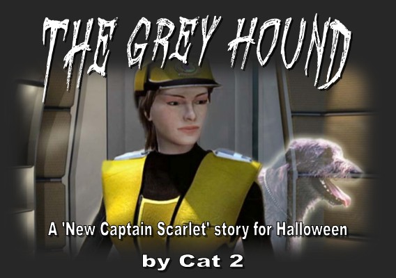 The Grey Hound, a "New Captain Scarlet story" for Halloween, by Cat 2