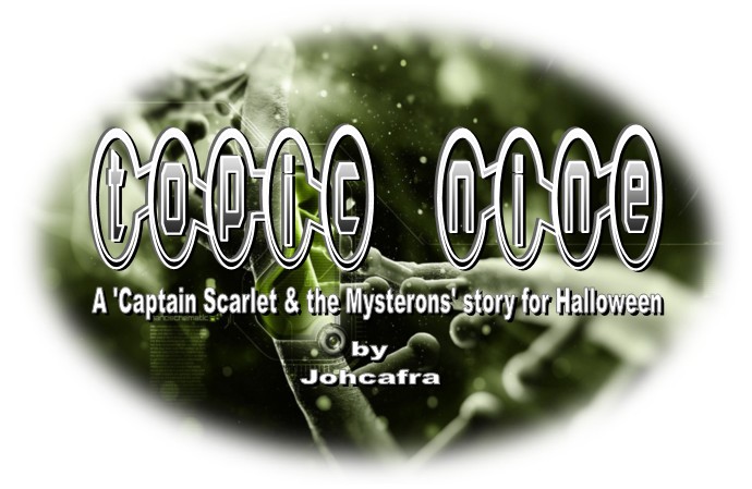 Topic Nine, A 'Captain Scarlet & the Mysterons' story for Halloween, by Johcafra