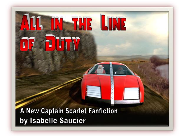 All in the Line of Duty, A New Captain Scarlet Fanfiction by Isabelle Saucier