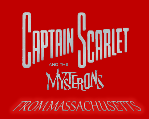 Captain Scarlet and the Mysterons: From Massachusetts