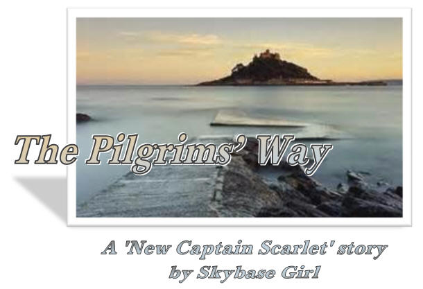 The Pilgrim's Way - A 'New Captain Scarlet' story by Skybase Girl