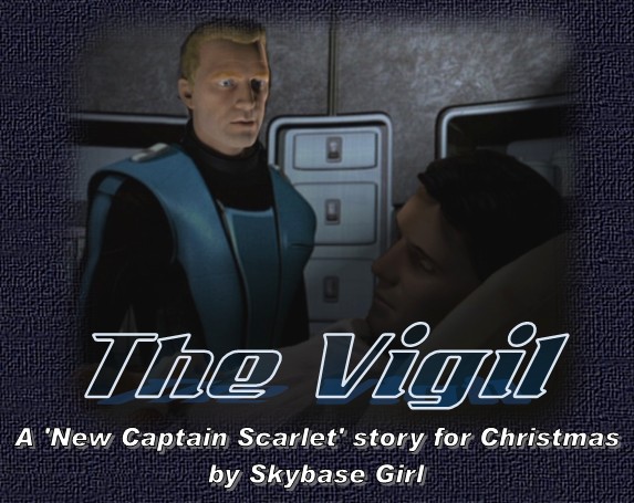 The Vigil 
A 'New Captain Scarlet' story for Christmas
by Skybase Girl