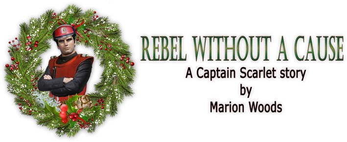 Rebel Without a Cause, a Captain Scarlet story by Marion Woods