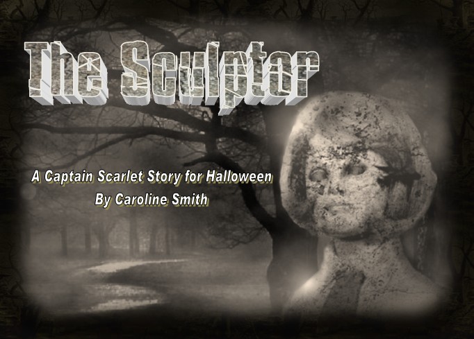 The Sculptor - A Captain Scarlet story for Halloween by Caroline Smith